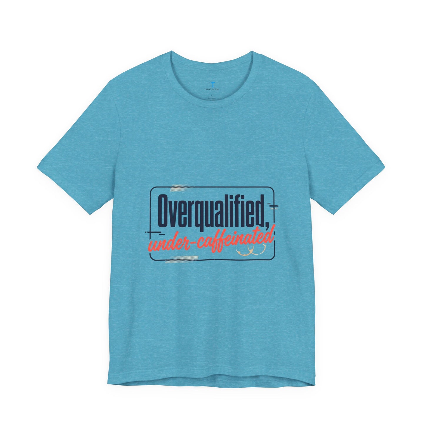 T-Shirt — "Overqualified, Under-Caffeinated" Funny Graphic Tee