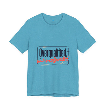 T-Shirt — "Overqualified, Under-Caffeinated" Funny Graphic Tee