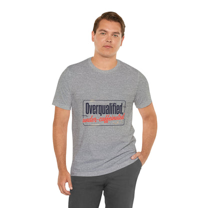 T-Shirt — "Overqualified, Under-Caffeinated" Funny Graphic Tee