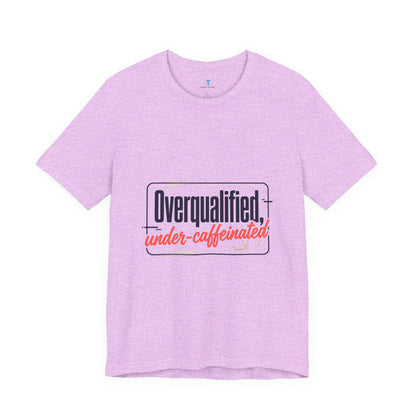 T-Shirt — "Overqualified, Under-Caffeinated" Funny Graphic Tee
