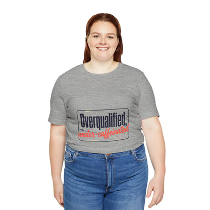 T-Shirt — "Overqualified, Under-Caffeinated" Funny Graphic Tee