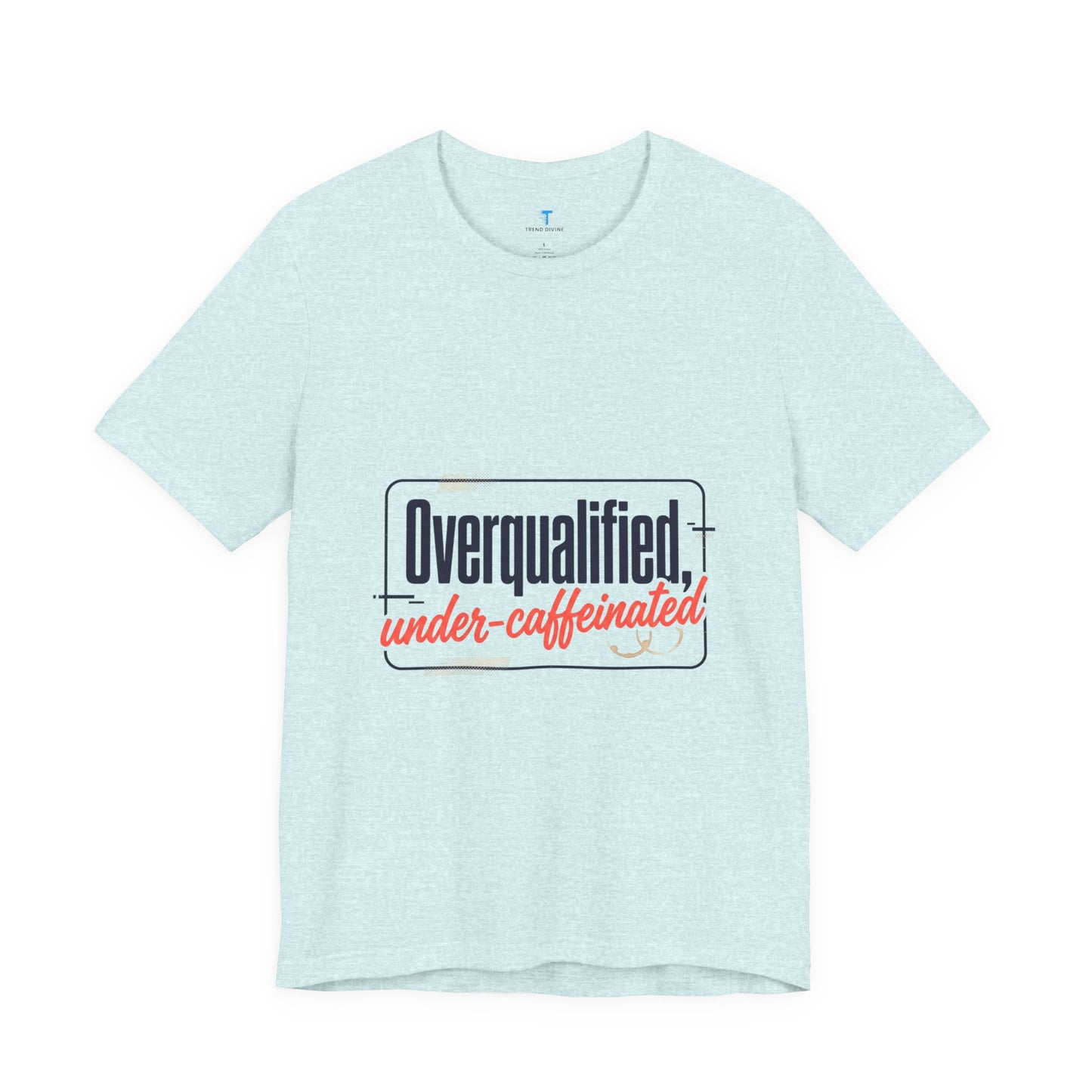 T-Shirt — "Overqualified, Under-Caffeinated" Funny Graphic Tee