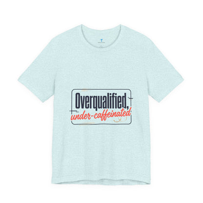 T-Shirt — "Overqualified, Under-Caffeinated" Funny Graphic Tee