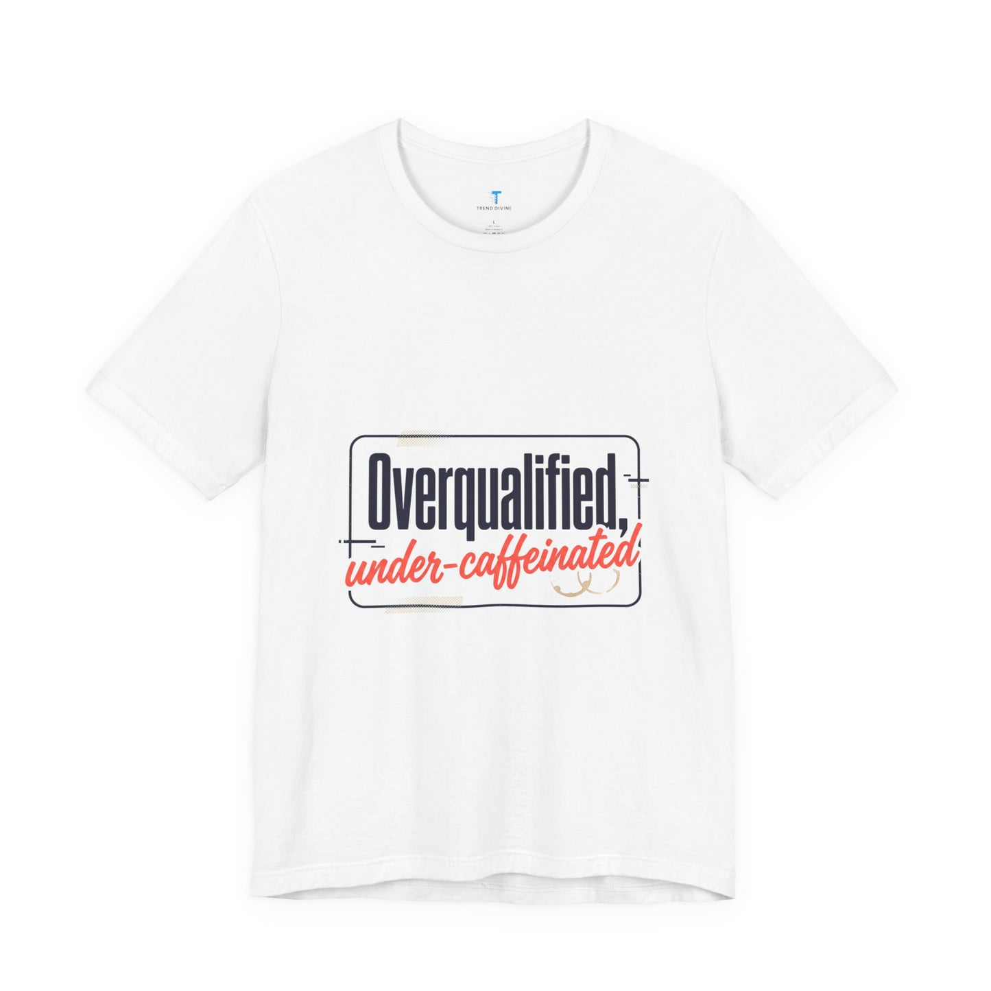 T-Shirt — "Overqualified, Under-Caffeinated" Funny Graphic Tee