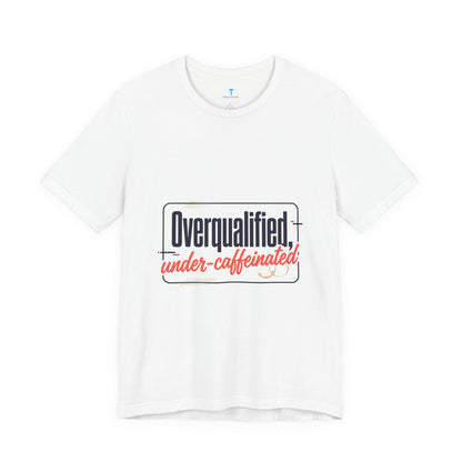 T-Shirt — "Overqualified, Under-Caffeinated" Funny Graphic Tee
