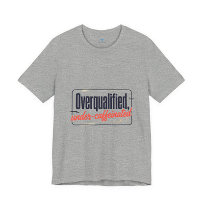 T-Shirt — "Overqualified, Under-Caffeinated" Funny Graphic Tee