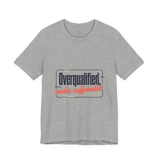 T-Shirt — "Overqualified, Under-Caffeinated" Funny Graphic Tee