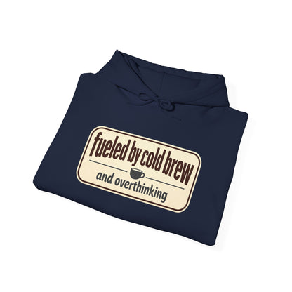 Fueled by Cold Brew Hoodie — "fueled by cold brew and overthinking" Coffee Lover Sweatshirt