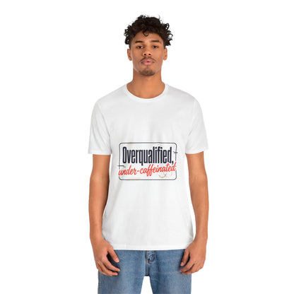 T-Shirt — "Overqualified, Under-Caffeinated" Funny Graphic Tee