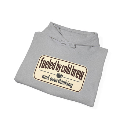 Fueled by Cold Brew Hoodie — "fueled by cold brew and overthinking" Coffee Lover Sweatshirt