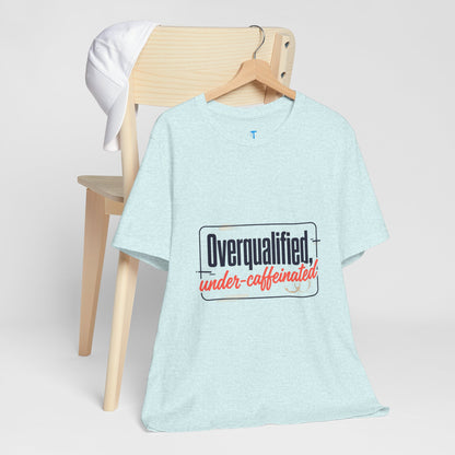 T-Shirt — "Overqualified, Under-Caffeinated" Funny Graphic Tee