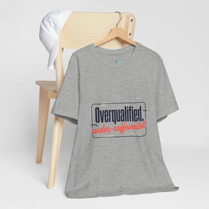 T-Shirt — "Overqualified, Under-Caffeinated" Funny Graphic Tee