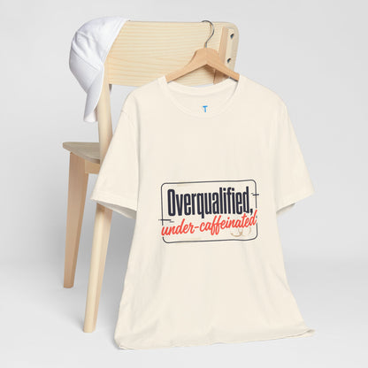 T-Shirt — "Overqualified, Under-Caffeinated" Funny Graphic Tee