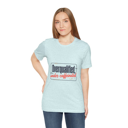 T-Shirt — "Overqualified, Under-Caffeinated" Funny Graphic Tee
