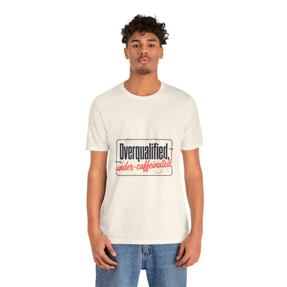 T-Shirt — "Overqualified, Under-Caffeinated" Funny Graphic Tee
