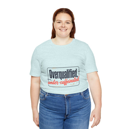 T-Shirt — "Overqualified, Under-Caffeinated" Funny Graphic Tee