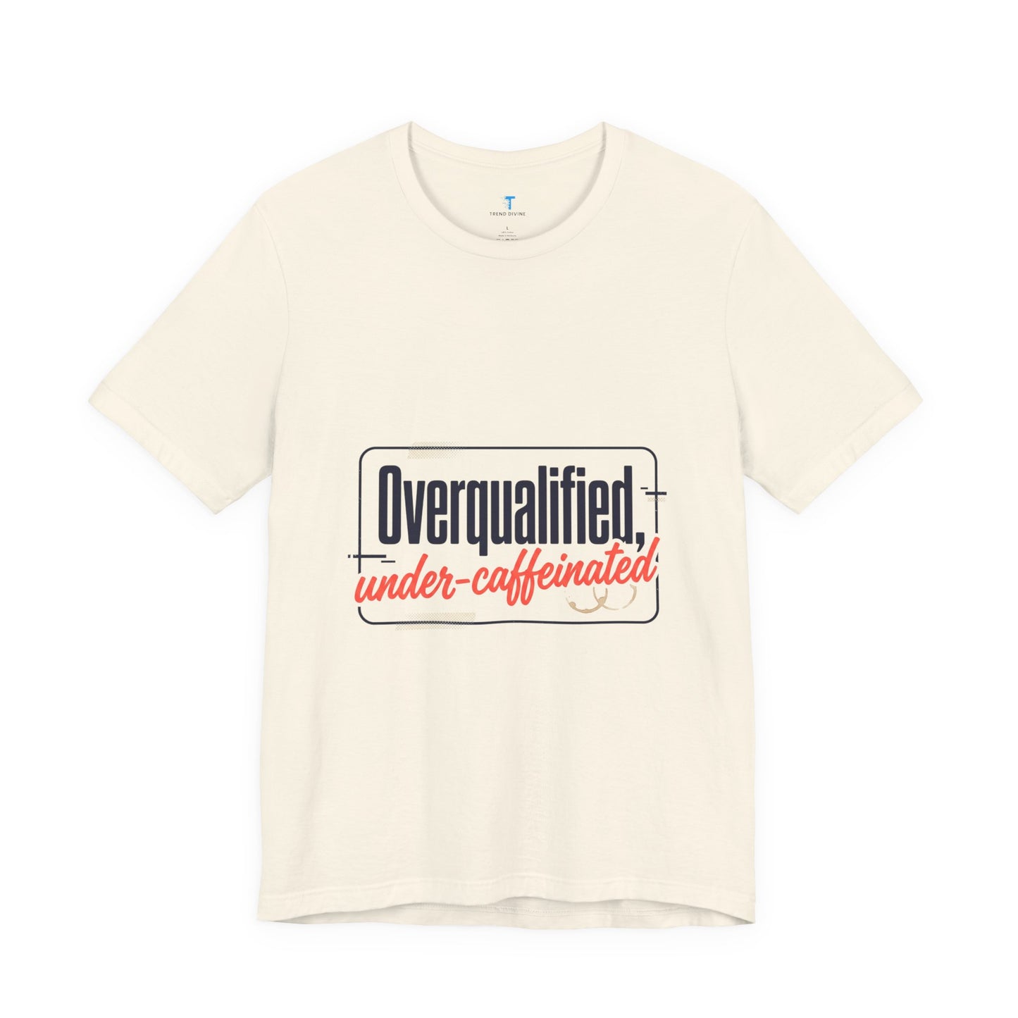 T-Shirt — "Overqualified, Under-Caffeinated" Funny Graphic Tee
