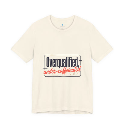 T-Shirt — "Overqualified, Under-Caffeinated" Funny Graphic Tee