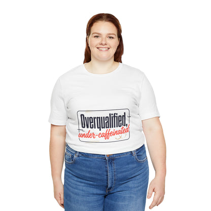 T-Shirt — "Overqualified, Under-Caffeinated" Funny Graphic Tee