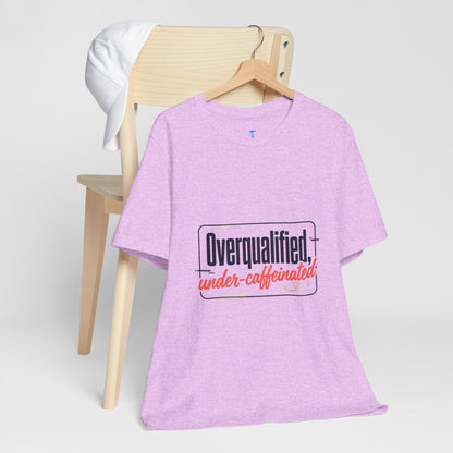 T-Shirt — "Overqualified, Under-Caffeinated" Funny Graphic Tee