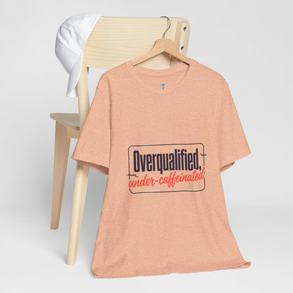 T-Shirt — "Overqualified, Under-Caffeinated" Funny Graphic Tee