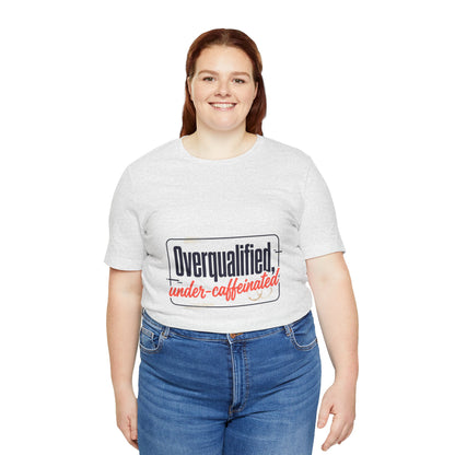 T-Shirt — "Overqualified, Under-Caffeinated" Funny Graphic Tee