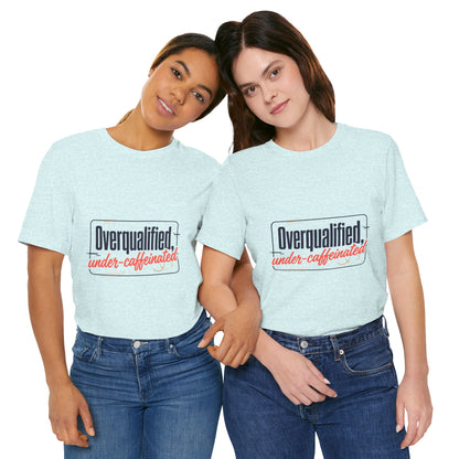 T-Shirt — "Overqualified, Under-Caffeinated" Funny Graphic Tee