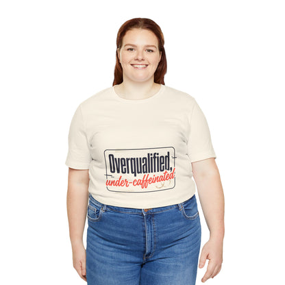 T-Shirt — "Overqualified, Under-Caffeinated" Funny Graphic Tee