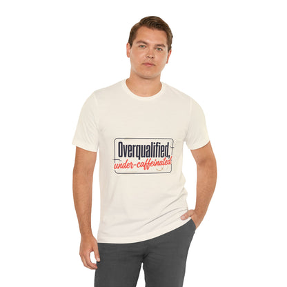 T-Shirt — "Overqualified, Under-Caffeinated" Funny Graphic Tee