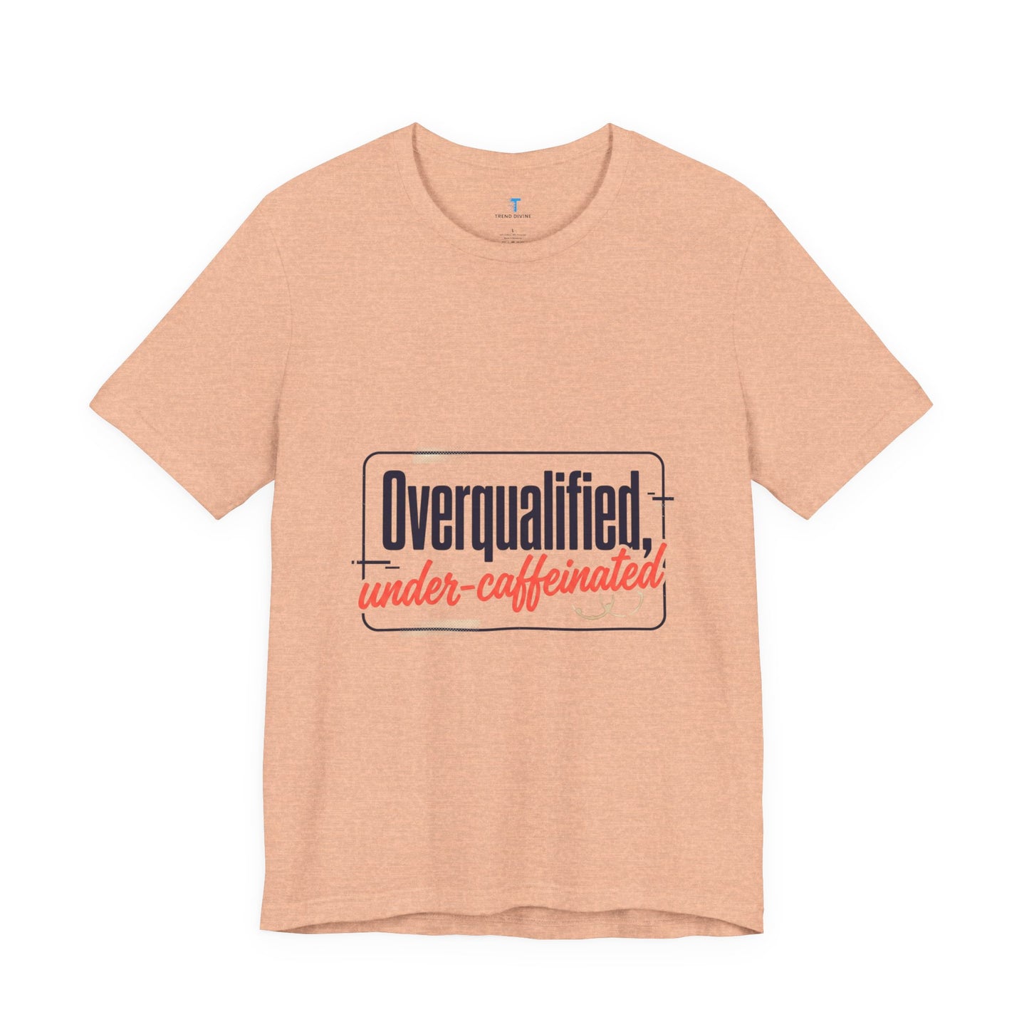 T-Shirt — "Overqualified, Under-Caffeinated" Funny Graphic Tee