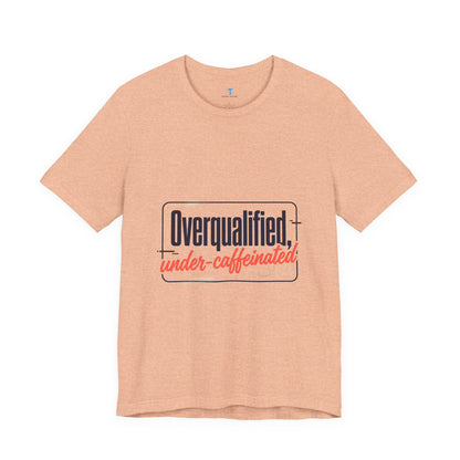 T-Shirt — "Overqualified, Under-Caffeinated" Funny Graphic Tee