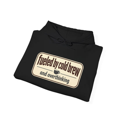 Fueled by Cold Brew Hoodie — "fueled by cold brew and overthinking" Coffee Lover Sweatshirt