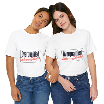 T-Shirt — "Overqualified, Under-Caffeinated" Funny Graphic Tee