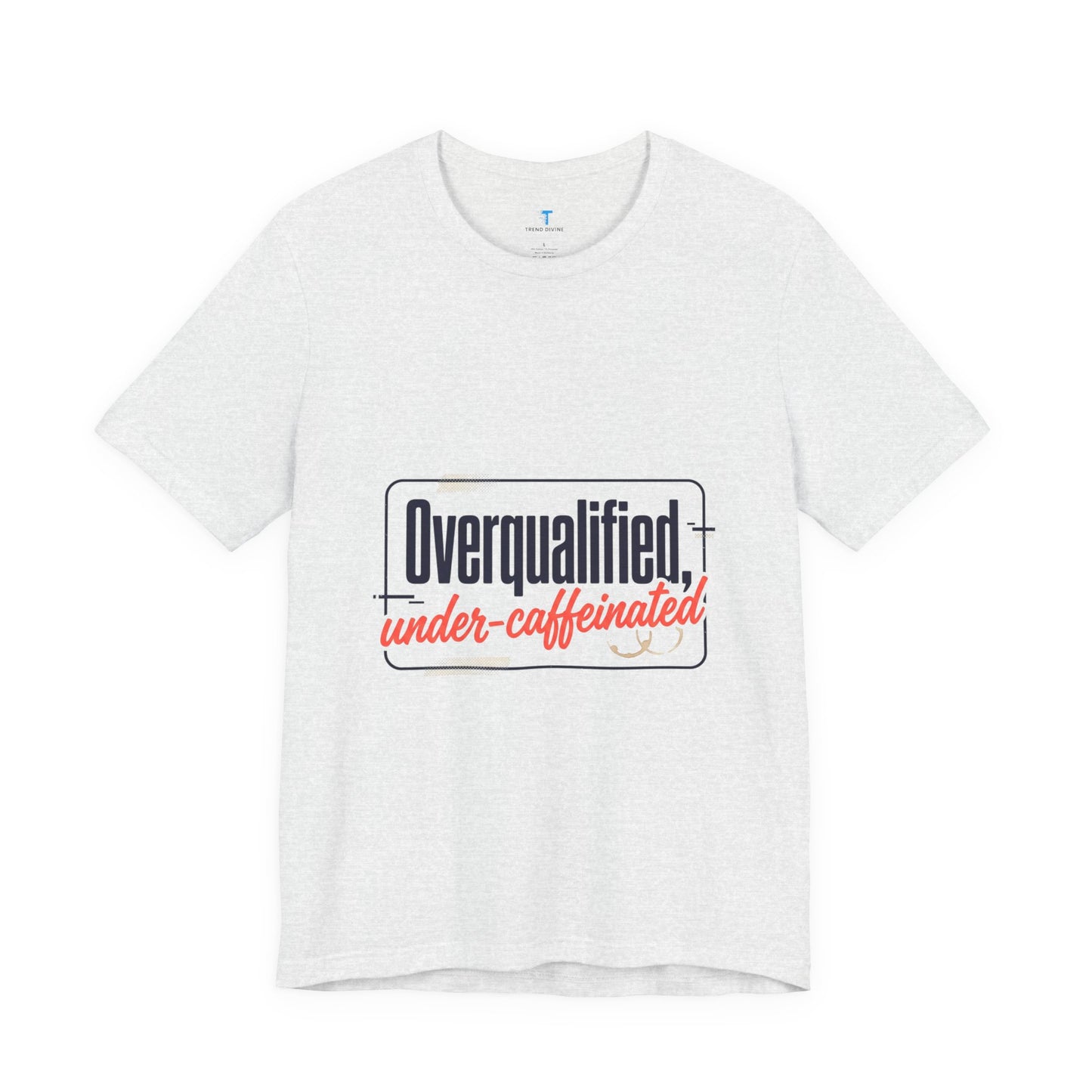 T-Shirt — "Overqualified, Under-Caffeinated" Funny Graphic Tee
