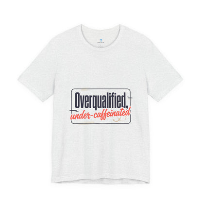 T-Shirt — "Overqualified, Under-Caffeinated" Funny Graphic Tee